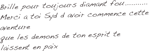 Brille pour toujours diamant fou...........
Merci a toi Syd d avoir commence cette aventure
que les demons de ton esprit te laissent en paix