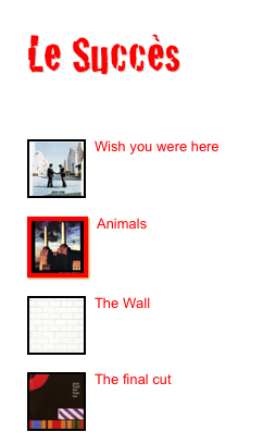 Le Succès


￼Wish you were here

￼
￼Animals

￼
￼The Wall

￼
￼The final cut
